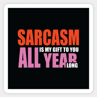 Sarcasm is my gift to you all year long Sticker